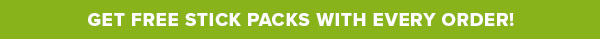 GET FREE STICK PACKS WITH EVERY ORDER!