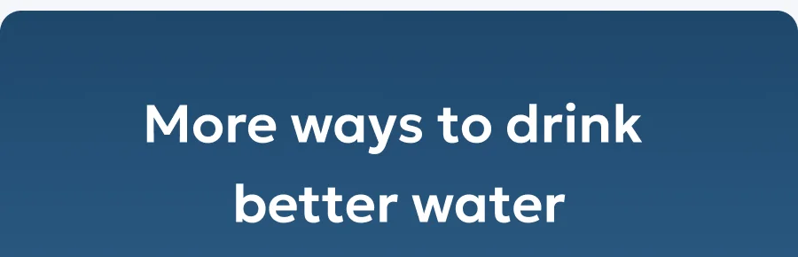 More ways to drink better water