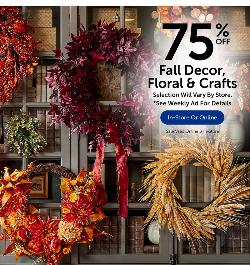 75% Off Fall Decor, Floral & Crafts - Selection Will Vary By Store.