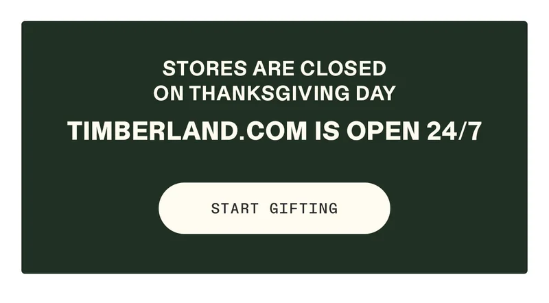 Stores are closed on Thanksgiving Day. Timberland.com is open 24/7. Start Gifting.