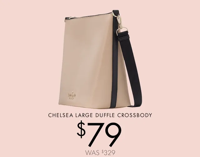 CHELSEA LARGE DUFFLE CROSSBODY $79 USD WAS $329 USD
