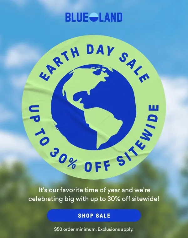Shop up to 30% off during our Earth Day Sale!