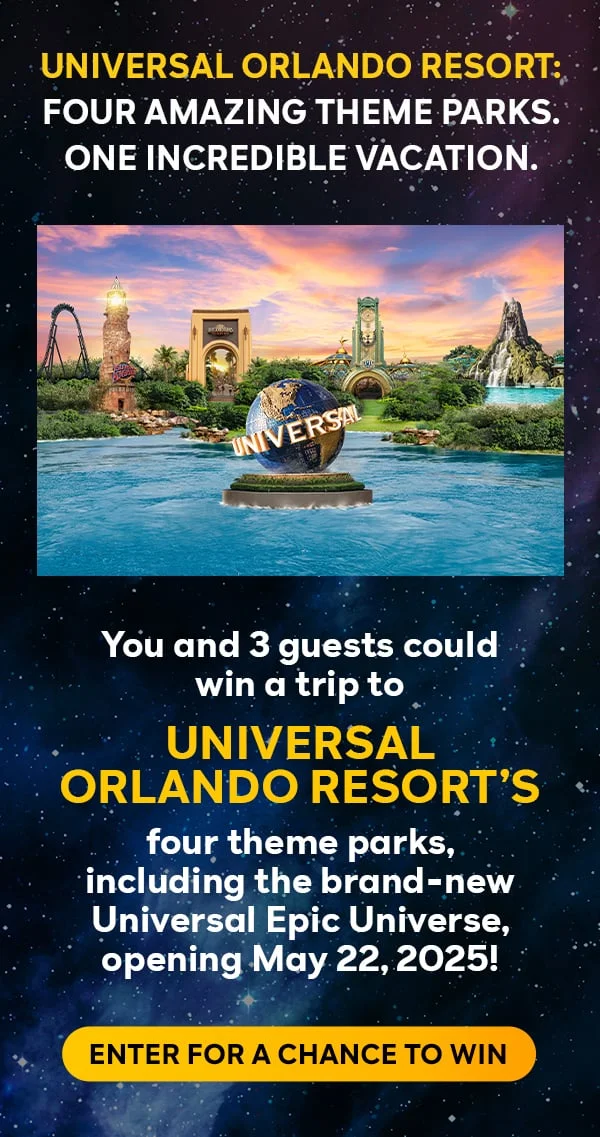 Universal Orlando Resort: Four aazing theme parks. One incredible vacation. You and 3 guests could win a trip to Univesal Orlando Resort's four theme parks, including the brand-new Universal Epic Universe, opening May 22 2025. ENTER FOR A CHANCE TO WIN