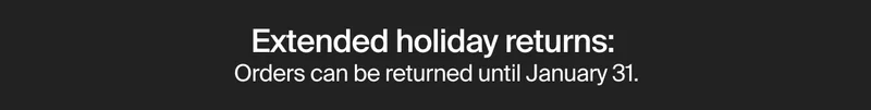 Extended holiday returns:  Orders can be returned until January 31.