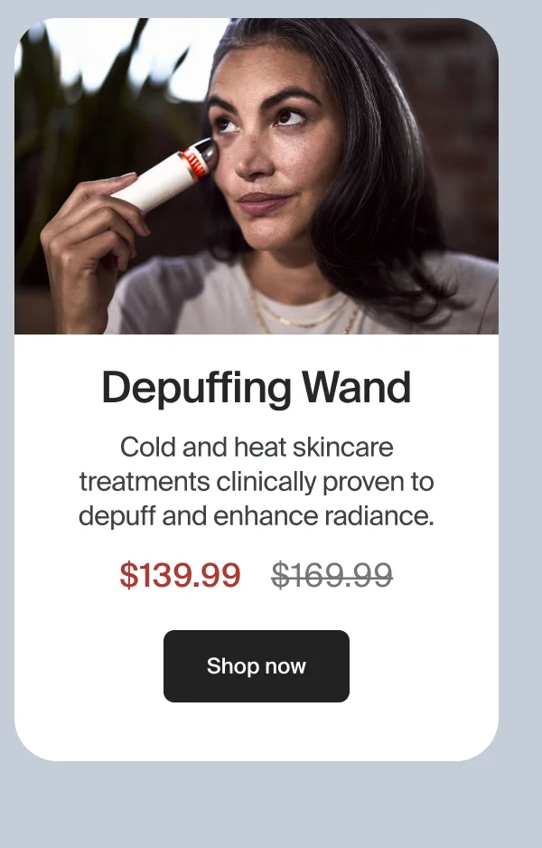 Depuffing Wand | Cold and heat skincare treatments clinically proven to depuff and enhance radiance. | $139.99 | Shop now