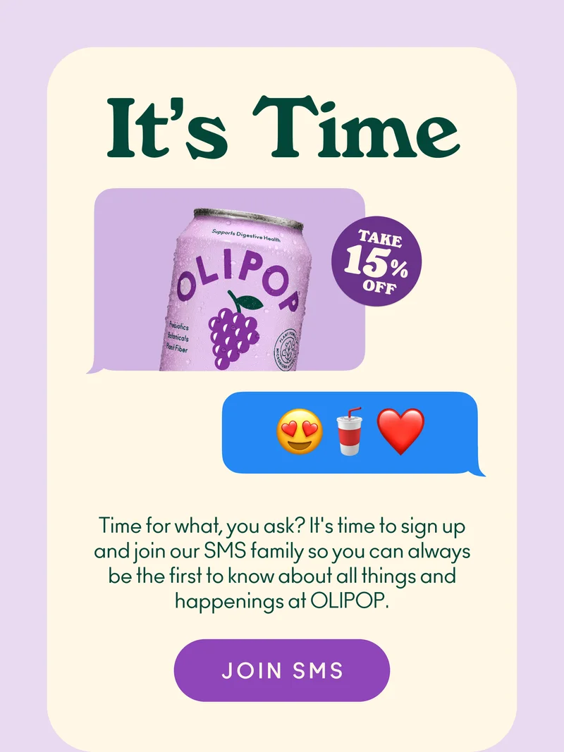 It's time! Time for what, you ask? It's time to sign up and join our SMS family so you can always be the first to know about all things and happenings at OLIPOP.