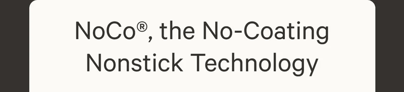 NoCo, the No-Coating Nonstick Technology