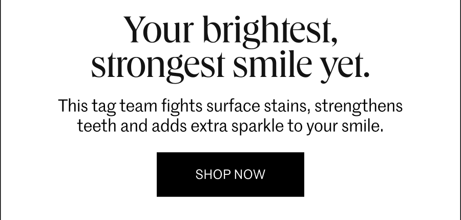Your brightest, strongest smile yet