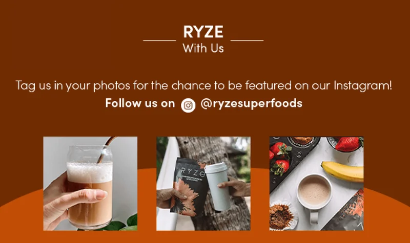 RYZE with us. Tag us in your photos for the chance to be featured on our Instagram! Follow us on @ryzesuperfoods