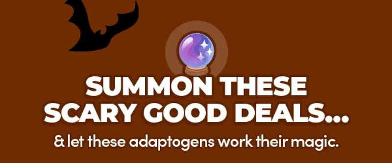 Summon these scary good deals... & let these adaptogens work their magic