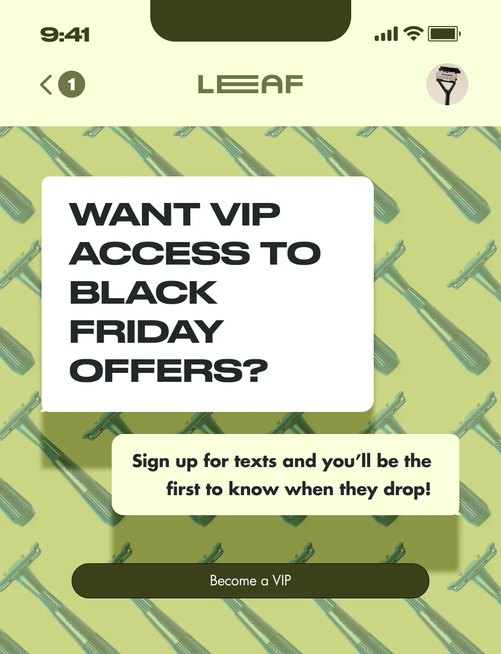 9:41 1 12:28pm Want VIP Access to Black Friday Offers? 12:28pm Sign up for texts and you’ll be the first to know when they drop! Become a VIP