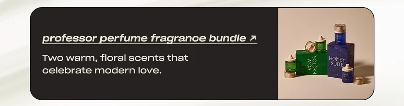 professor perfume fragrance bundle Two warm, floral scents that celebrate modern love.