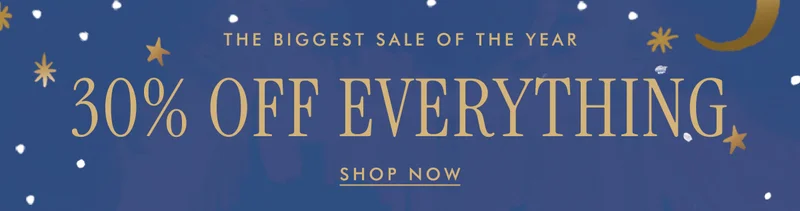 THE BIGGEST SALE OF THE YEAR - 30% OFF EVERYTHING | SHOP NOW