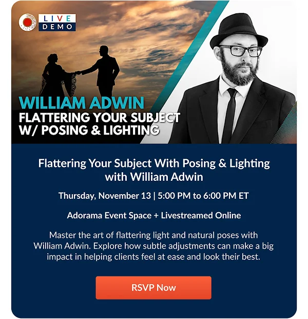 Flattering Your Subject With Posing & Lighting with William Adwin  Thursday, November 13 | 5:00 PM to 6:00 PM ET