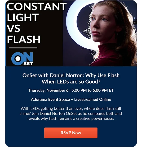 OnSet with Daniel Norton: Why Use Flash When LEDs are so Good?  Thursday, November 6 | 5:00 PM to 6:00 PM ET