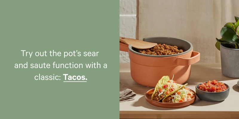 Try out the pot's sear and saute function with a classic: Tacos.