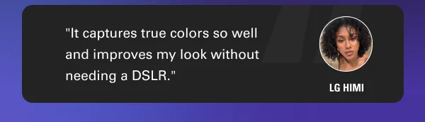 ''It captures true colors so well and improves my look without needing a DSLR.''