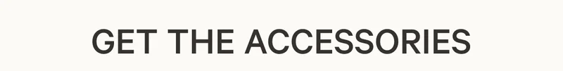 Get the Accessories