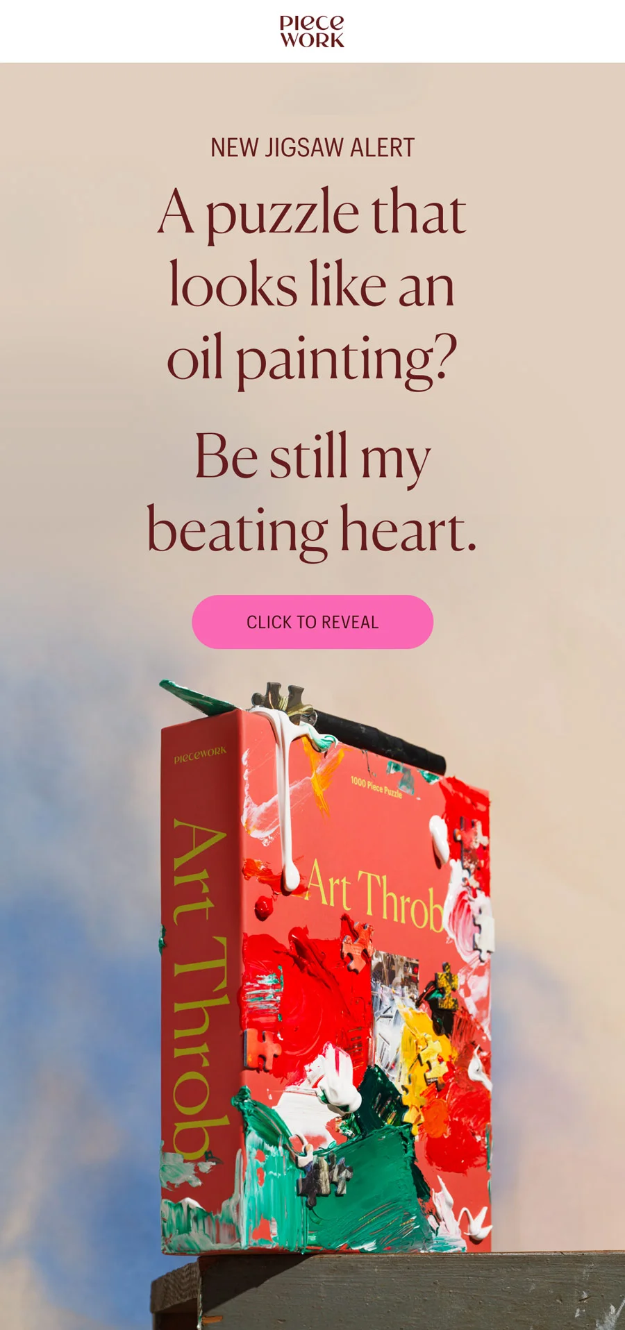 Piecework - New Jigsaw Alert! A puzzle that looks like an oil painting? Be still my beating heart. Click to Reveal