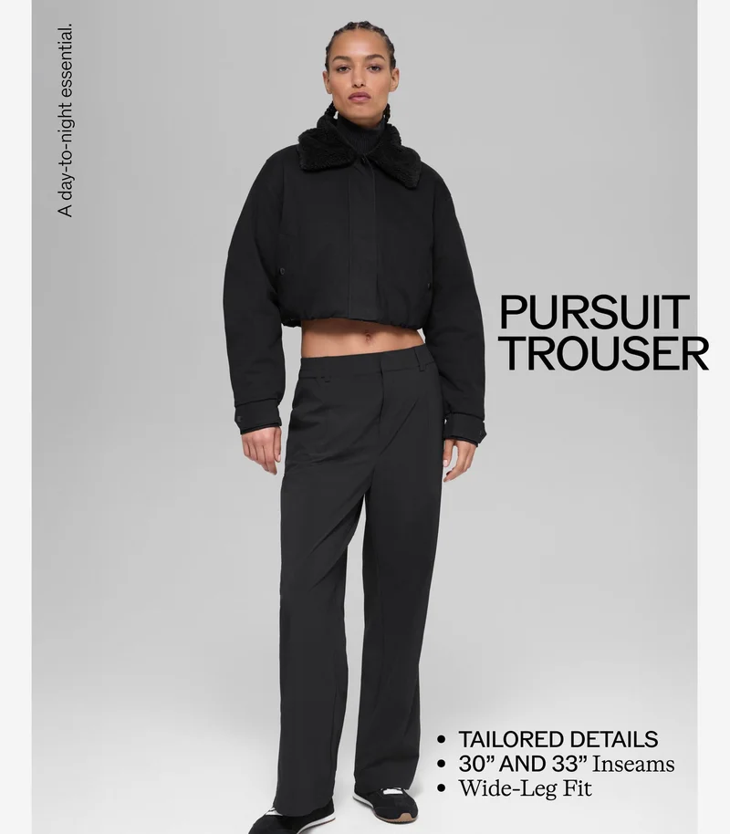 A day-to-night essential. PURSUIT TROUSER. • TAILORED DETAILS • 30'' AND 33'' Inseams • Wide-Leg Fit