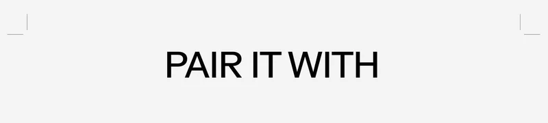PAIR IT WITH