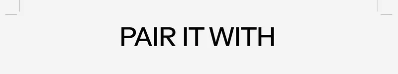 PAIR IT WITH