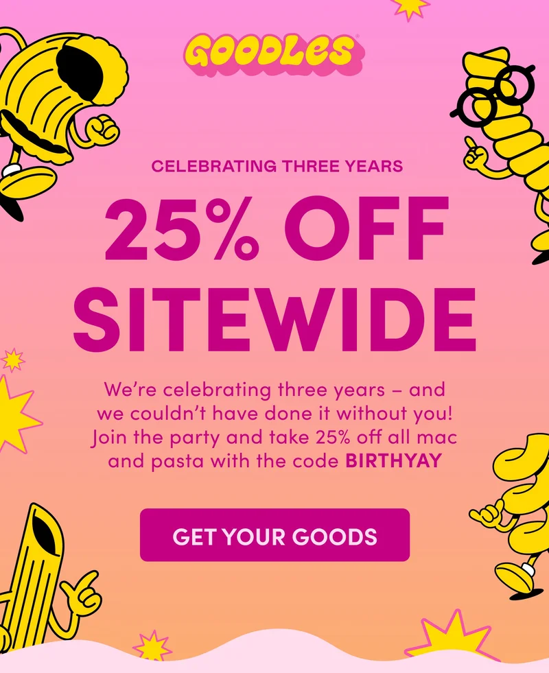 GOODLES |  CELEBRATING THREE YEARS 25% OFF SITEWIDE