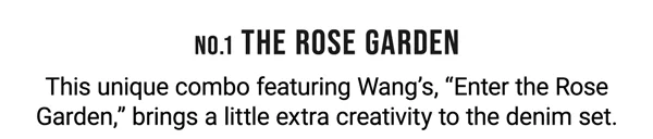 No.1 The Rose Garden. This unique combo featuring Wang's, 'Enter the Rose Garden,' brings a little extra creativity to the denim set.