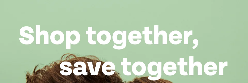 Shop together, save together Shop together, save together