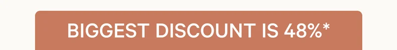 Biggest discount is 48%*
