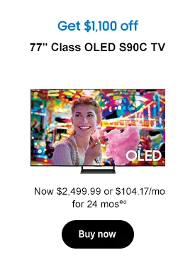 Get $1,100 off 77in. Class OLED S90C TV Now $2,499.99 or $104.17/mo for 24 mos⊕σ Buy now