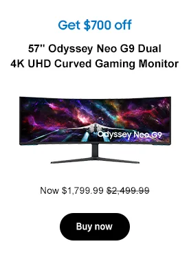 Get $700 off
57in. Odyssey Neo G9 Dual 4K UHD Curved Gaming Monitor Now $1,799.99 $2,499.99 Buy now