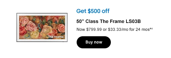Get $500 off
50in. Class The Frame LS03B Now $799.99 or $33.33/mo for 24 mos⊕σ
Buy now