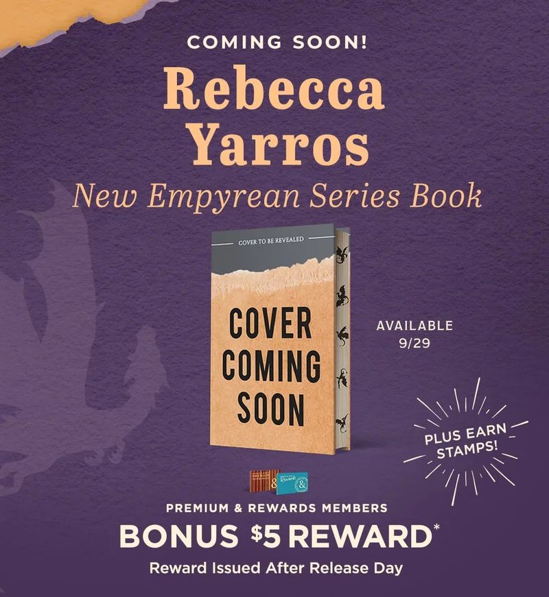 COMING SOON! Rebecca Yarros New Empyrean Series Book [Cover Coming Soon) [Available 9/29 / PLUS EARN STAMPS!] | PREMIUM & REWARDS MEMBERS [get a] BONUS $5 REWARD* Reward Issued After Release Day