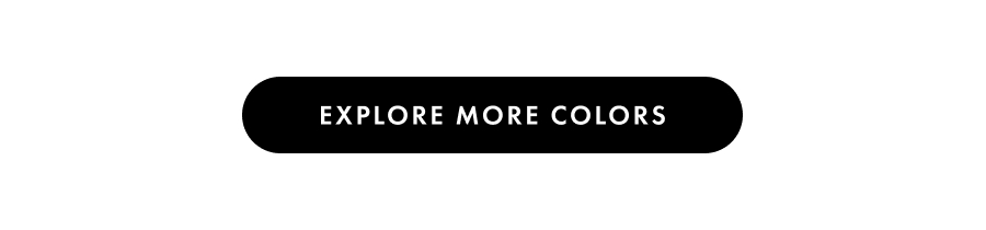 Explore More Colors