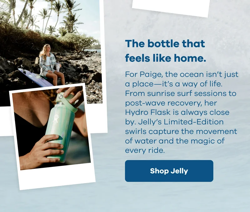 The bottle that feels like home. For Paige, the ocean isn't just a place--it's a way of life. | Shop Jelly