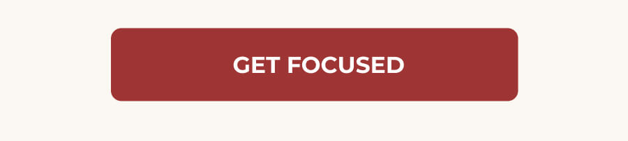 GET FOCUSED