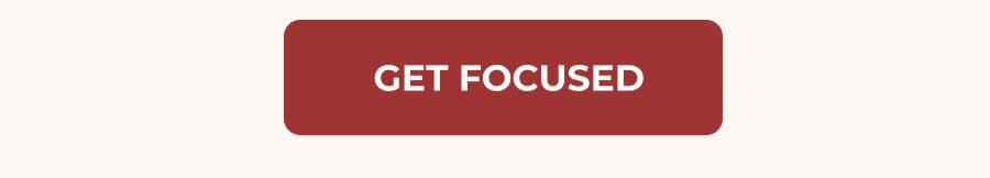 GET FOCUSED