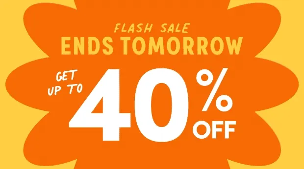 Ends Tomorrow; FLASH SALE; Get up to 40% off