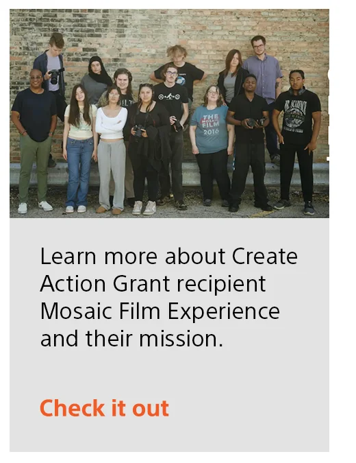 Learn more about Create Action Grant recipient Mosaic Film Experience and their mission. Check it out