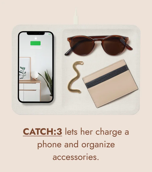 CATCH:3 lets her charge a phone and organize accessories.