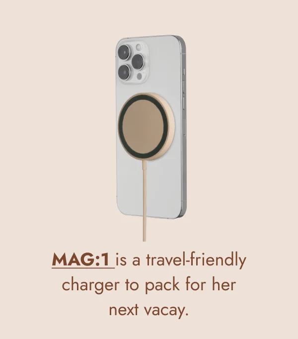 MAG:1 is a travel-friendly charger to pack for her next vacay.
