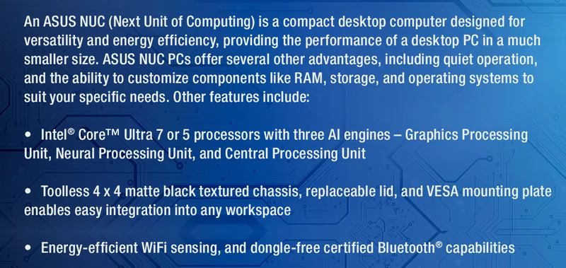 An ASUS NUC (Next Unit of Computing) is a compact desktop computer designed for versatility and energy efficiency,