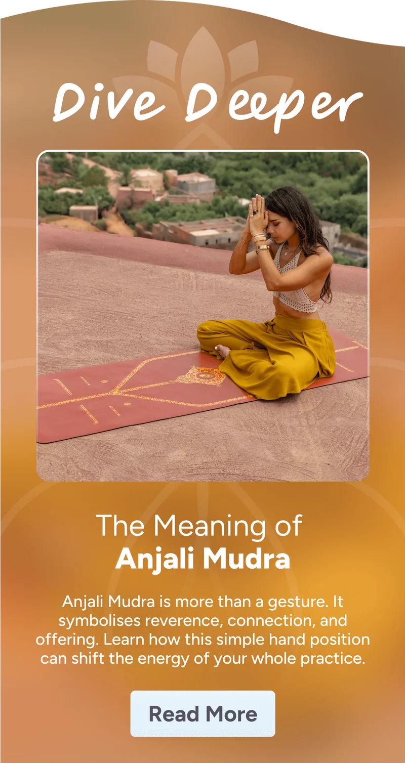 Dive Deeper – The Meaning of  Anjali Mudra Anjali Mudra is more than a gesture. It symbolises reverence, connection, and offering. Learn how this simple hand position can shift the energy of your whole practice. Read More