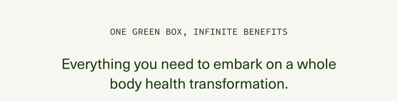 ONE GREEN BOX, INFINITE BENEFITS | Everything you need to embark on a whole body health transformation.