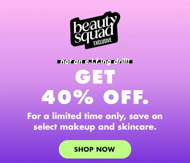 beauty squad exclusive. get 40% off on select makeup and skincare. shop now