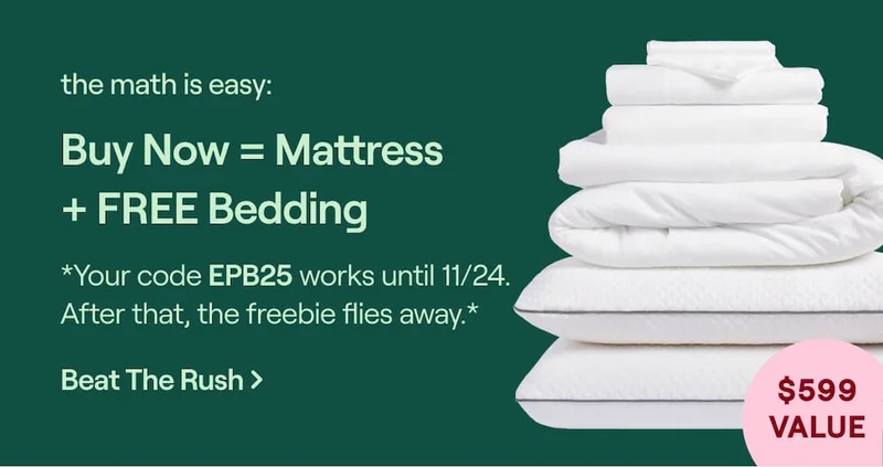 The math is easy: Buy now = Mattress + FREE Bedding.  *Your code discount code works until 11/24. After that, the freebie flies away.*