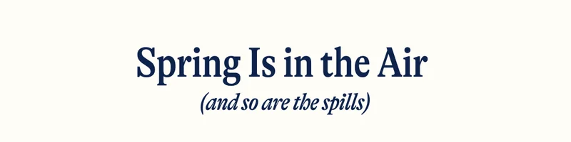 Spring Is in the Air  (and so are the spills)