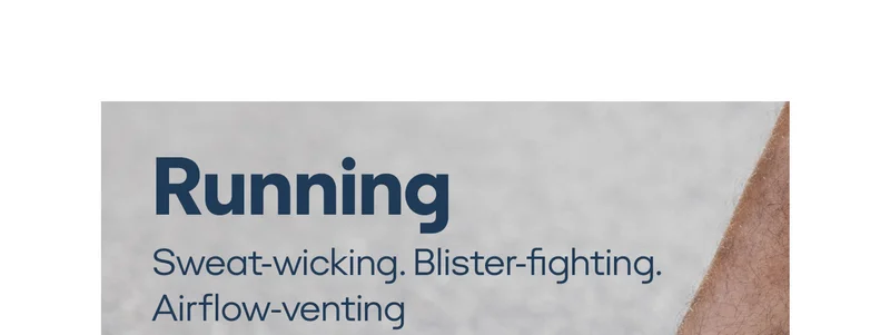 RUNNING | SWEAT-WICKING. BLISTER-FIGHTING. AIRFLOW-VENTING