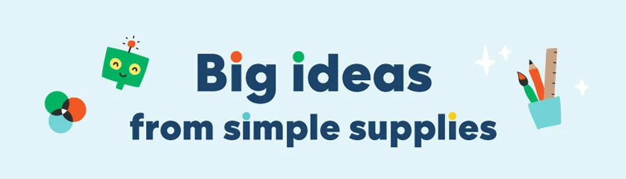 Big ideas from simple supplies Big ideas from simple supplies